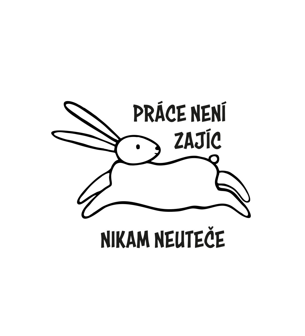 Pánské triko bílé - Práce není zajíc, nikam neuteče