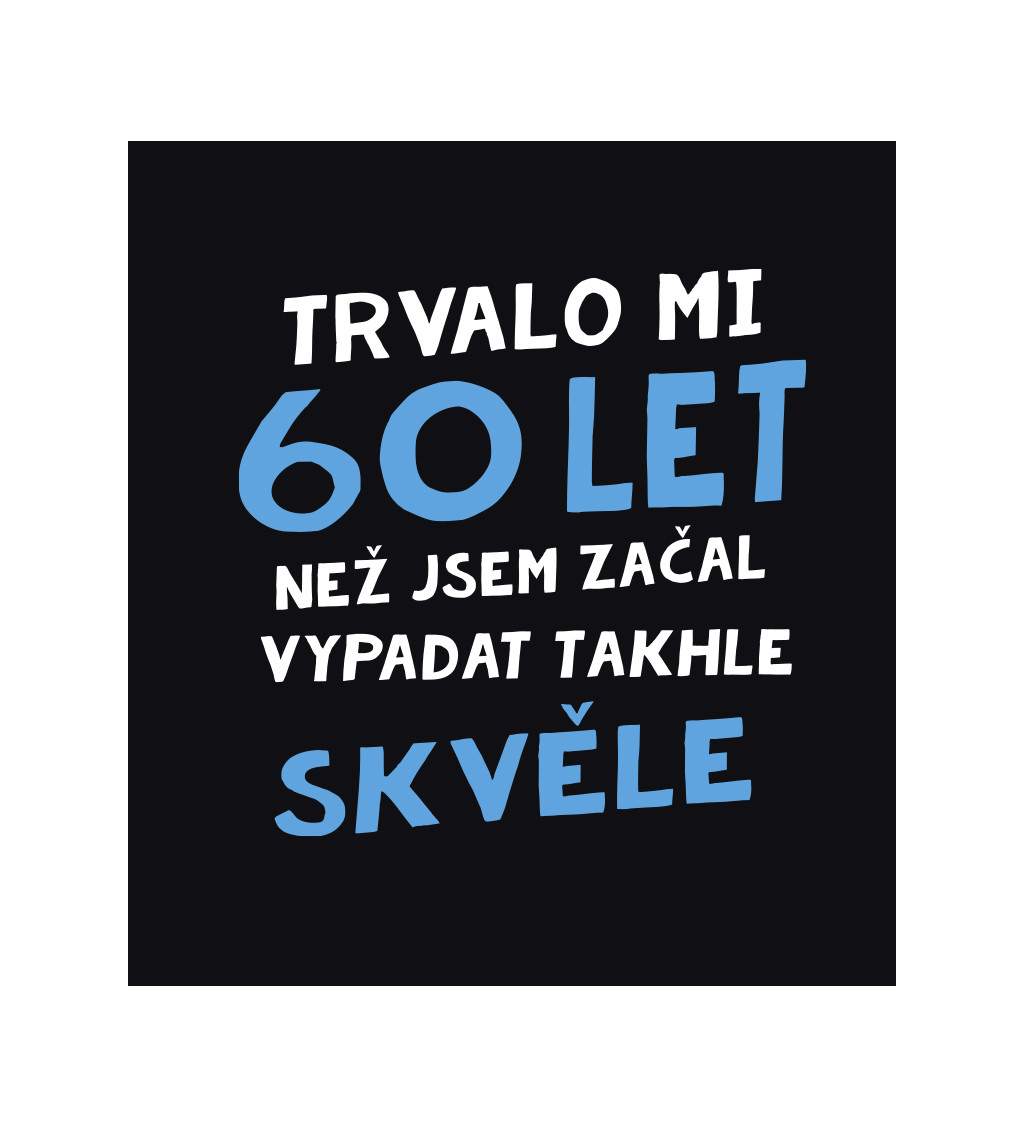 Pánské triko černé - Trvalo mi 60 let